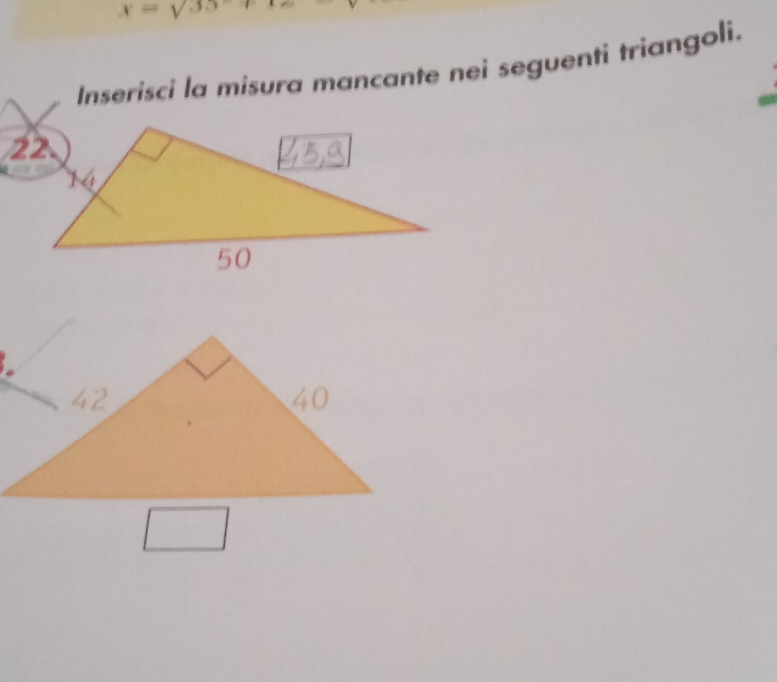 x=sqrt(35)
Inserisci la misura mancante nei seguenti triangoli.