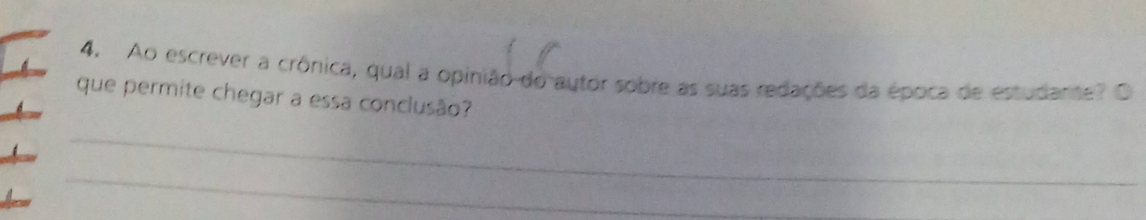 Ao escrever a crônica, qual a opinião do autor sobre as suas redações da época de estudante? O 
que permite chegar a essa conclusão? 
_ 
_