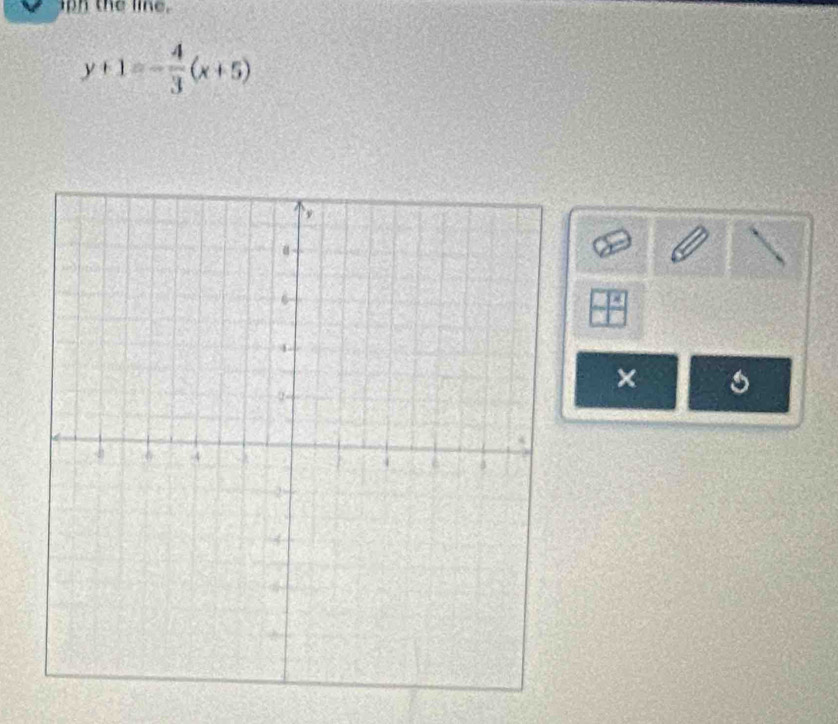 the line.
y+1=- 4/3 (x+5)
× s