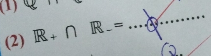 (1) 
(2) R+∩ R-= __