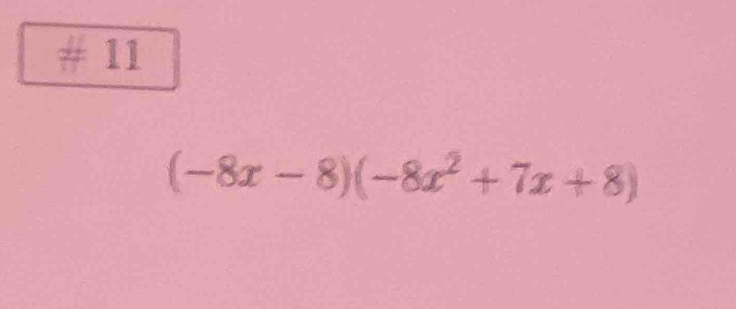 11
(-8x-8)(-8x^2+7x+8)