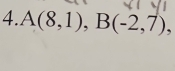 A(8,1), B(-2,7),