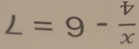 L=9- v/x 