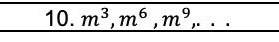 m^3, m^6, m^9,...