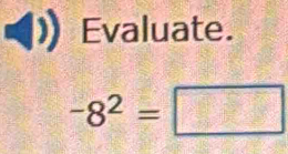 Evaluate.
-8^2=□