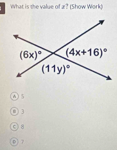 What is the value of x? (Show Work)
A5
B3
c8
D7