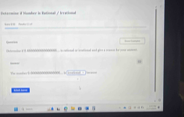 Determine if Number is Rational / Irrational 
Rconc 0/ 10 Penatin 0.5 of 
Question Éo Enmpées 
emine _. is rational or irrational and give a reason for your answer. 
Answer 
The number 0 0
10 Drrational because 
Adandt Anm 
e a