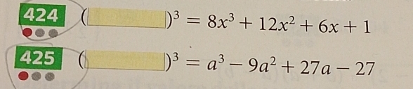 424  □ )^3=8x^3+12x^2+6x+1
425 □ )^3=a^3-9a^2+27a-27