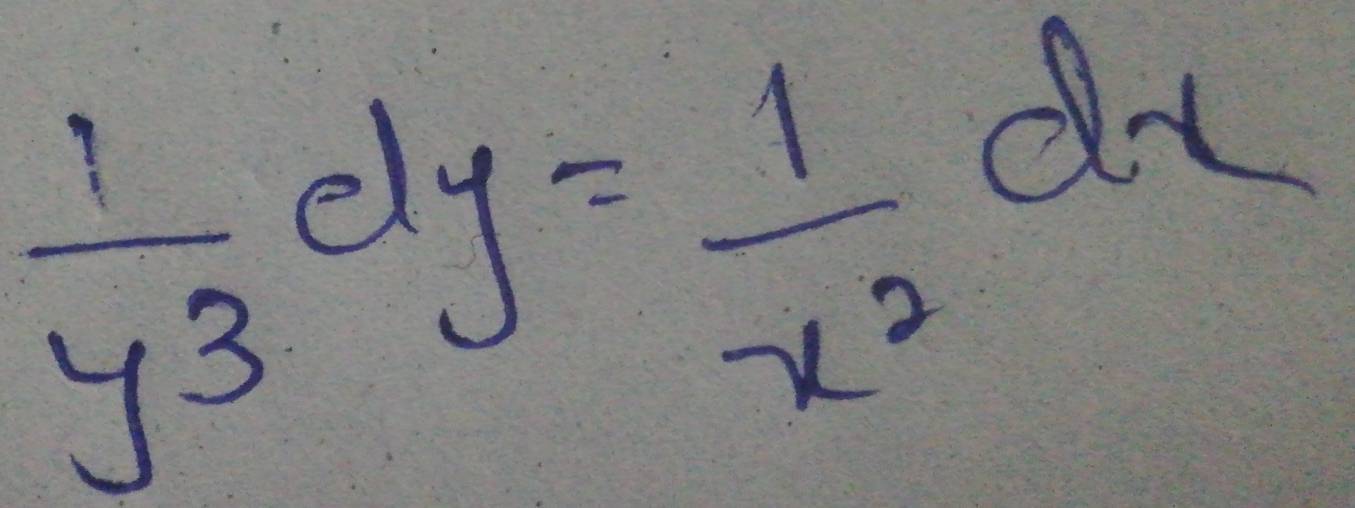  1/y^3 dy= 1/x^2 dx