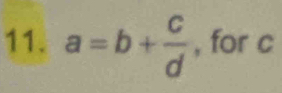 a=b+ C/d  , for c