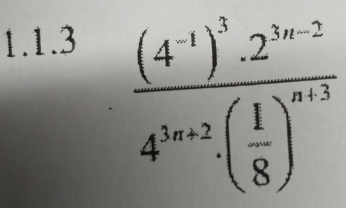 frac (4^(-1))^3· 2^(16-2)4^(3x-2)· ( 1/8 )^n+3