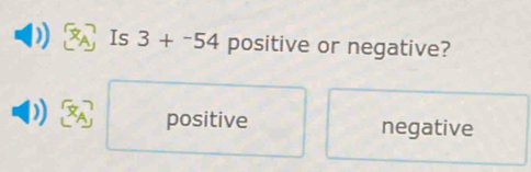 Is 3+^-54 positive or negative?
positive negative