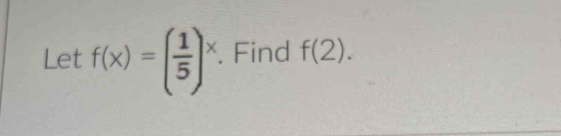 Let f(x)=( 1/5 )^x. Find f(2).