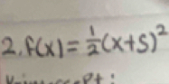 F(x)= 1/2 (x+5)^2