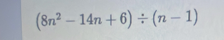 (8n^2-14n+6)/ (n-1)