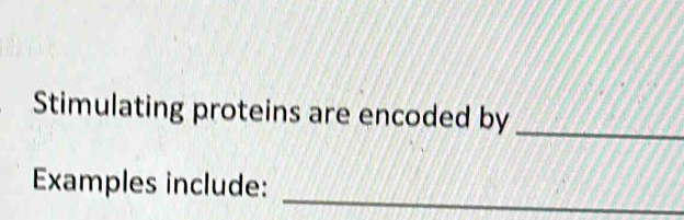 Stimulating proteins are encoded by_ 
Examples include: 
_