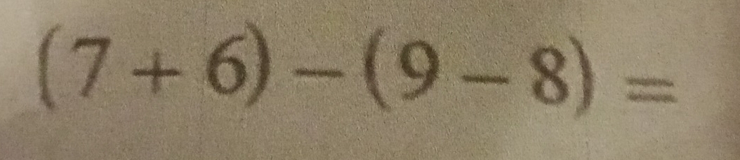 (7+6)-(9-8)=