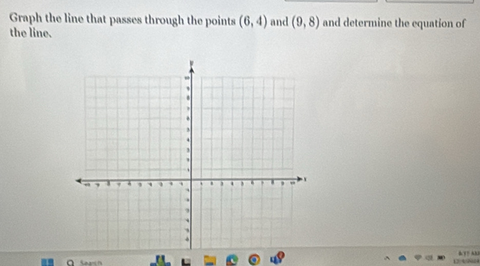 Graph the line that passes through the points (6,4)
the line. and (9,8) and determine the equation of 
Y B ABI 
a 12/4 /?404