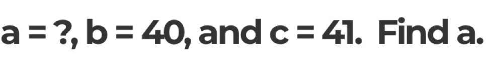 a= ?, b=40 , and c=41. Find a.