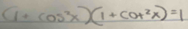 (1+cos^2x)(1+cot^2x)=1