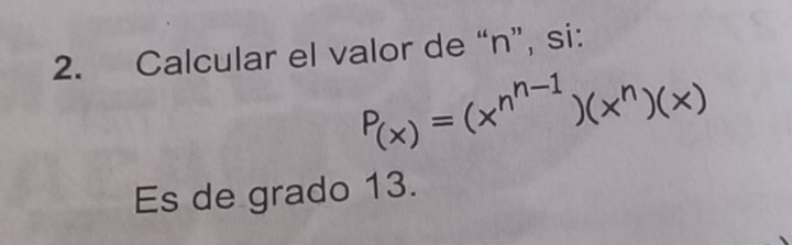 Calcular el valor de “ n ”, si:
P_(x)=(x^(n^n-1))(x^n)(x)
Es de grado 13.