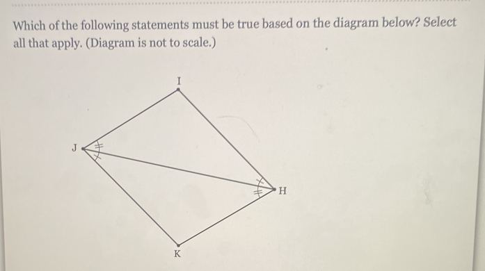 Which of the following statements must be true based on the diagram below? Select 
all that apply. (Diagram is not to scale.)