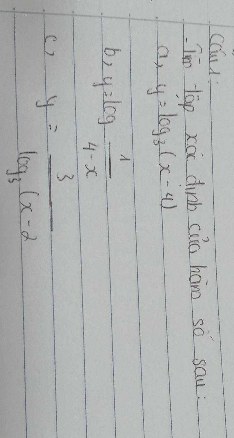 CCu):
I'm lap xác dinb cāa ham so sau :
a, y=log _3(x-4)
b, y=log  1/4-x 
()
y=frac 3log _3(x-2)