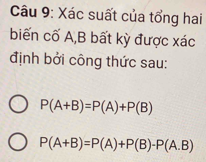 Xác suất của tổng hai 
biến cố A, B bất kỳ được xác 
định bởi công thức sau:
P(A+B)=P(A)+P(B)
P(A+B)=P(A)+P(B)-P(A.B)