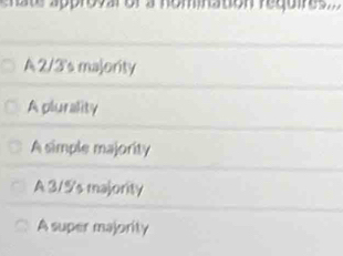 A 2/3's majority
Aplurality
A simple majority
A 3/5 's majority
A super majority