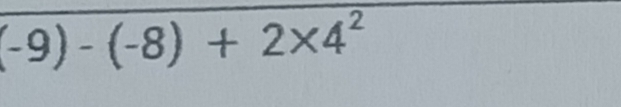 -9)-(-8)+2* 4^2