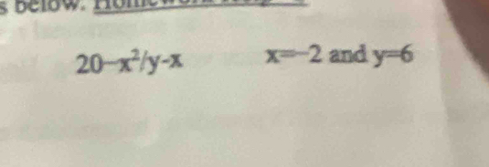 below. 10m
20-x^2/y-x x=-2 and y=6