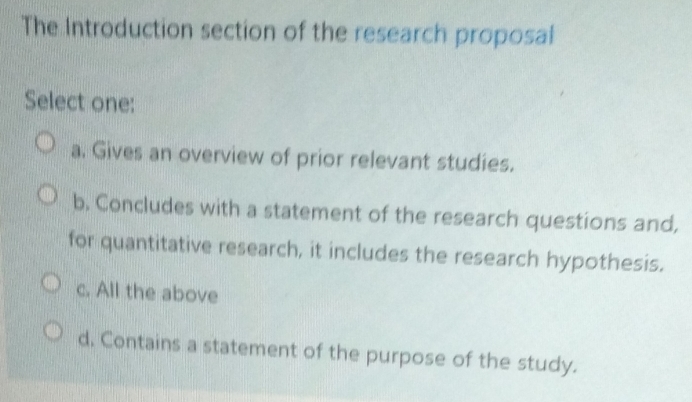 Solved: The Introduction section of the research proposal Select one: a ...