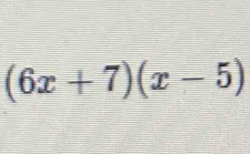 (6x+7)(x-5)