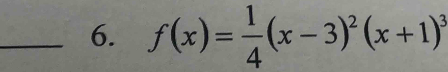 f(x)= 1/4 (x-3)^2(x+1)^3