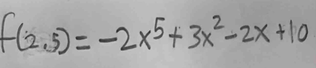 f(2.5)=-2x^5+3x^2-2x+10