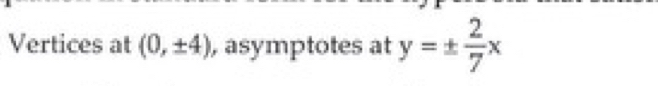 Vertices at (0,± 4) , asymptotes at y=±  2/7 x