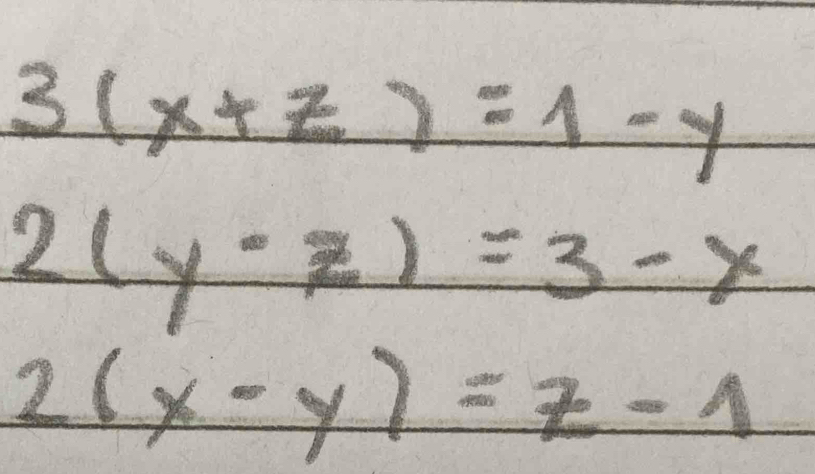 3(x+z)=1-y
2(y-z)=3-x
2(x-y)=z-1