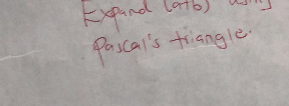 Expand (a+b)
Pascal's triangle