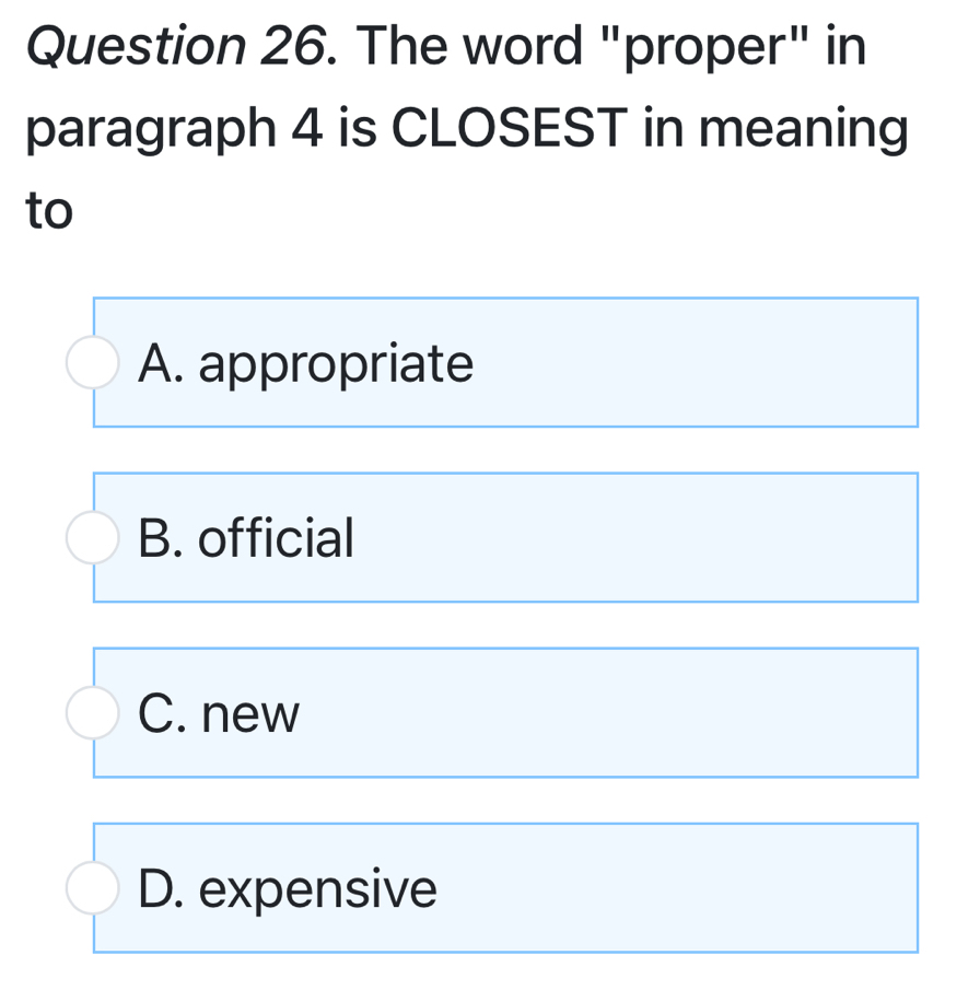 The word "proper" in
paragraph 4 is CLOSEST in meaning
to
A. appropriate
B. official
C. new
D. expensive