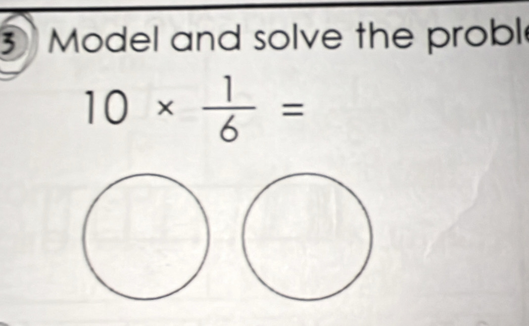 Model and solve the probl
10*  1/6 =