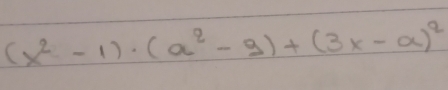 (x^2-1)· (a^2-9)+(3x-a)^2