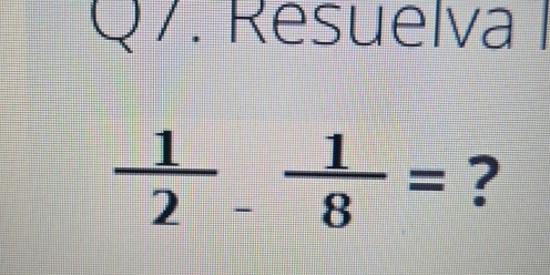 ResuelvaI
 1/2 - 1/8 = ?