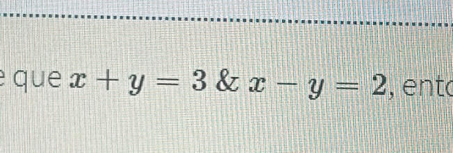 que x+y=3 & x-y=2 , ent