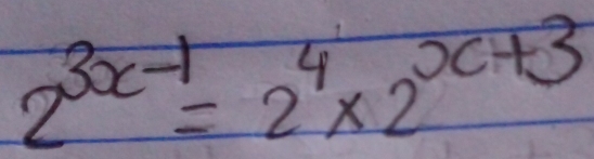 2^(3x-1)=2^4* 2^(x+3)