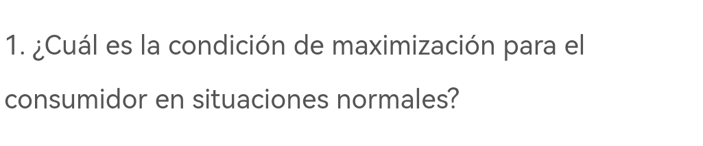 ¿Cuál es la condición de maximización para el 
consumidor en situaciones normales?