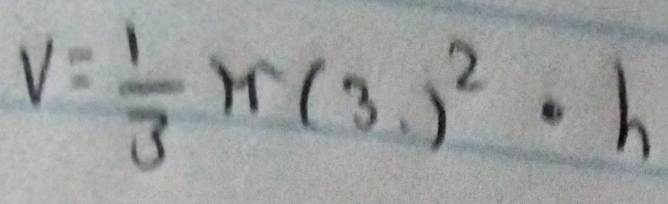 V= 1/3 π (3.)^2· h