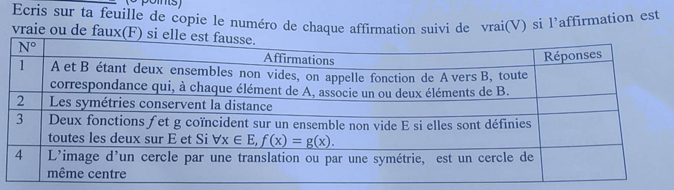 (o poins)
Ecris sur ta feuille de copie le numéro de chaque affirmation suivi de vrai(V) si l'affirmation est
vraie ou de fa