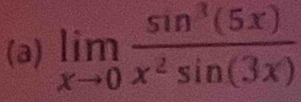 limlimits _xto 0 sin^3(5x)/x^2sin (3x) 