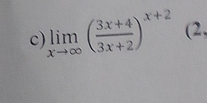 limlimits _xto ∈fty ( (3x+4)/3x+2 )^x+2 (2.