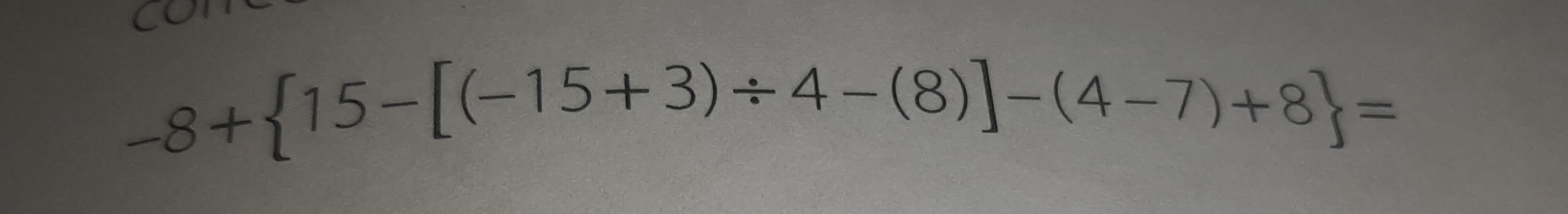 -8+ 15-[(-15+3)/ 4-(8)]-(4-7)+8 =